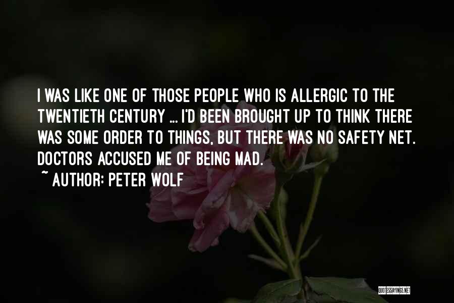 Peter Wolf Quotes: I Was Like One Of Those People Who Is Allergic To The Twentieth Century ... I'd Been Brought Up To