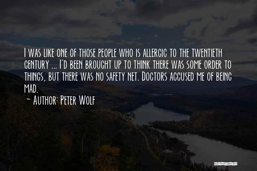 Peter Wolf Quotes: I Was Like One Of Those People Who Is Allergic To The Twentieth Century ... I'd Been Brought Up To