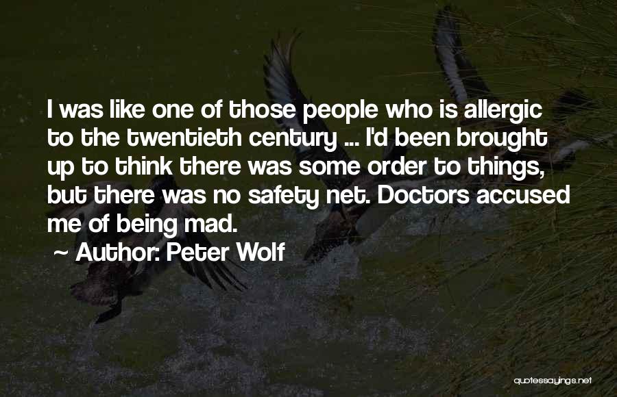 Peter Wolf Quotes: I Was Like One Of Those People Who Is Allergic To The Twentieth Century ... I'd Been Brought Up To