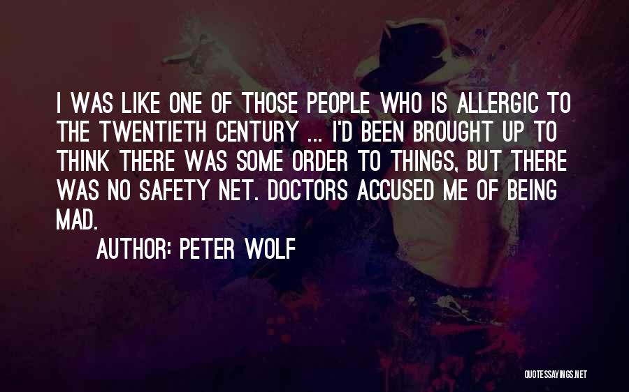 Peter Wolf Quotes: I Was Like One Of Those People Who Is Allergic To The Twentieth Century ... I'd Been Brought Up To