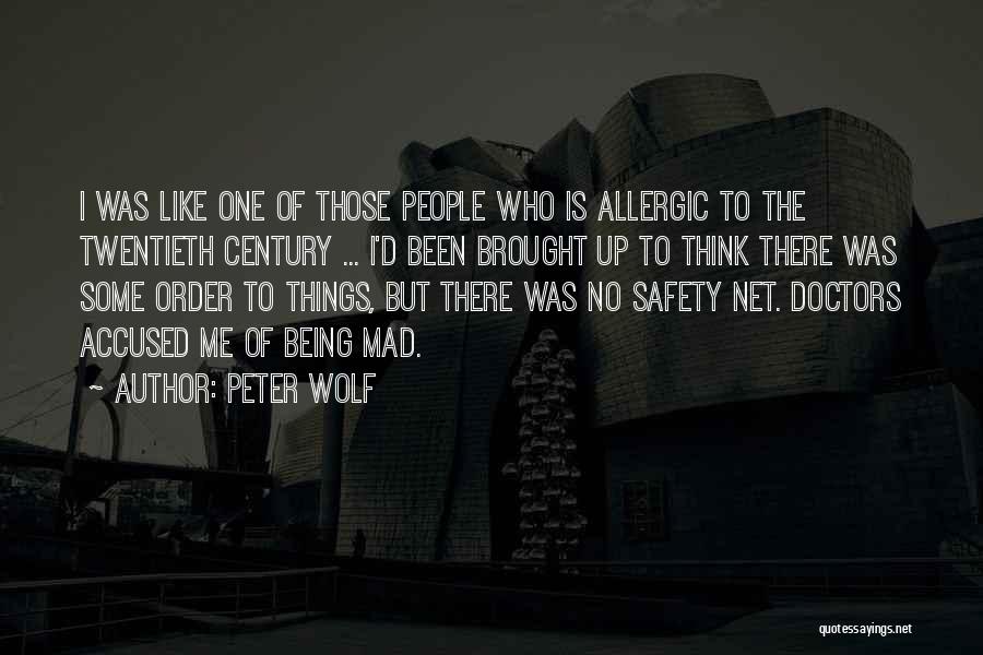 Peter Wolf Quotes: I Was Like One Of Those People Who Is Allergic To The Twentieth Century ... I'd Been Brought Up To