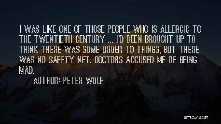 Peter Wolf Quotes: I Was Like One Of Those People Who Is Allergic To The Twentieth Century ... I'd Been Brought Up To