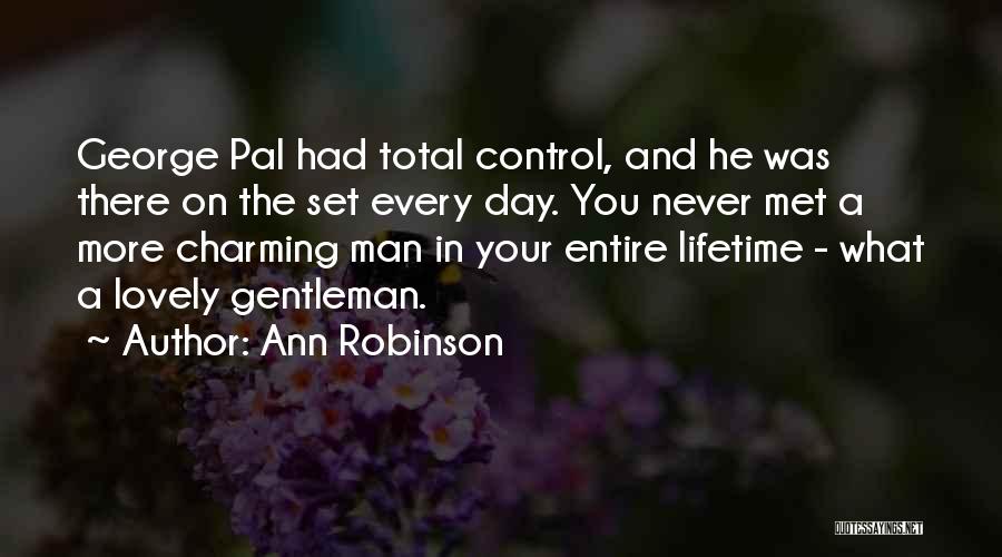 Ann Robinson Quotes: George Pal Had Total Control, And He Was There On The Set Every Day. You Never Met A More Charming