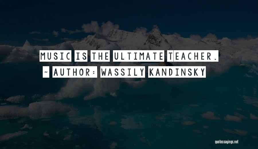 Wassily Kandinsky Quotes: Music Is The Ultimate Teacher.