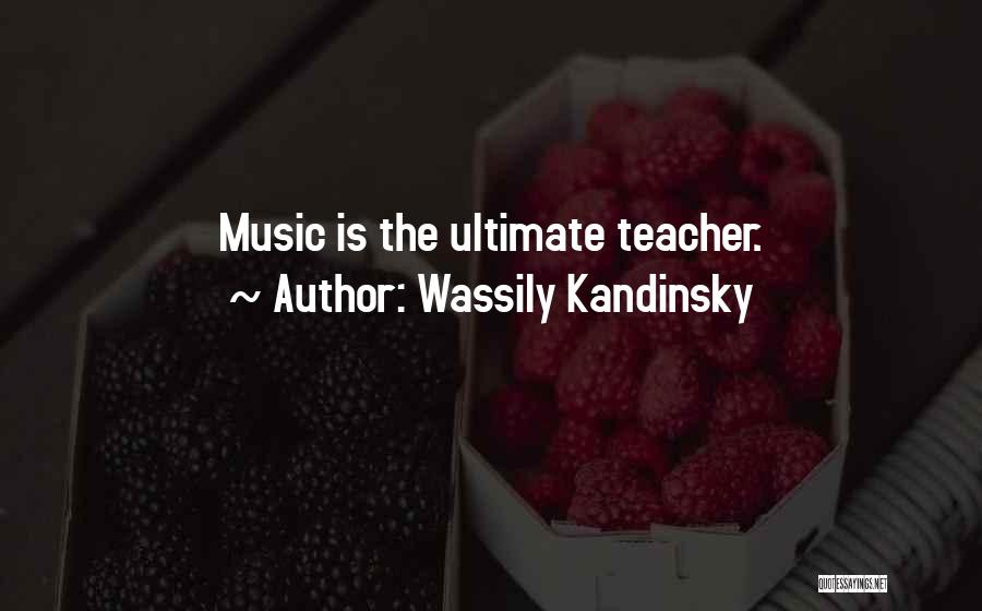 Wassily Kandinsky Quotes: Music Is The Ultimate Teacher.