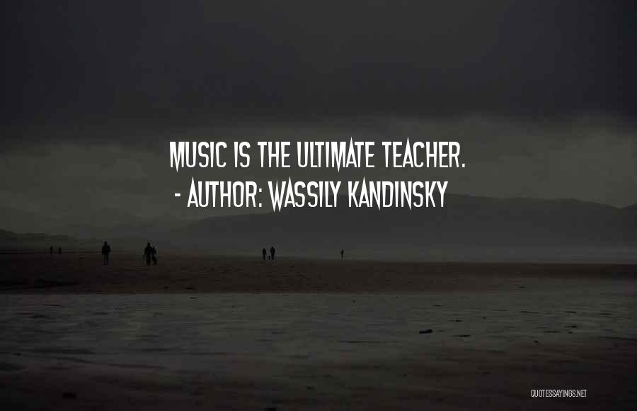 Wassily Kandinsky Quotes: Music Is The Ultimate Teacher.