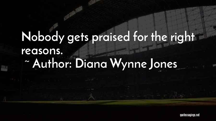 Diana Wynne Jones Quotes: Nobody Gets Praised For The Right Reasons.