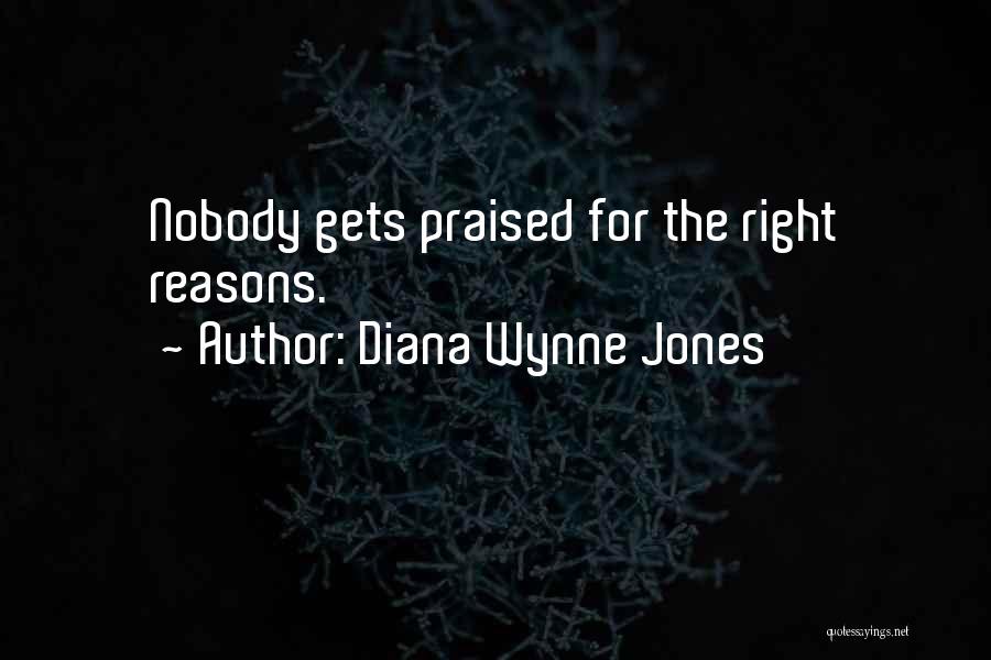 Diana Wynne Jones Quotes: Nobody Gets Praised For The Right Reasons.