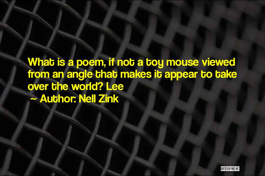 Nell Zink Quotes: What Is A Poem, If Not A Toy Mouse Viewed From An Angle That Makes It Appear To Take Over