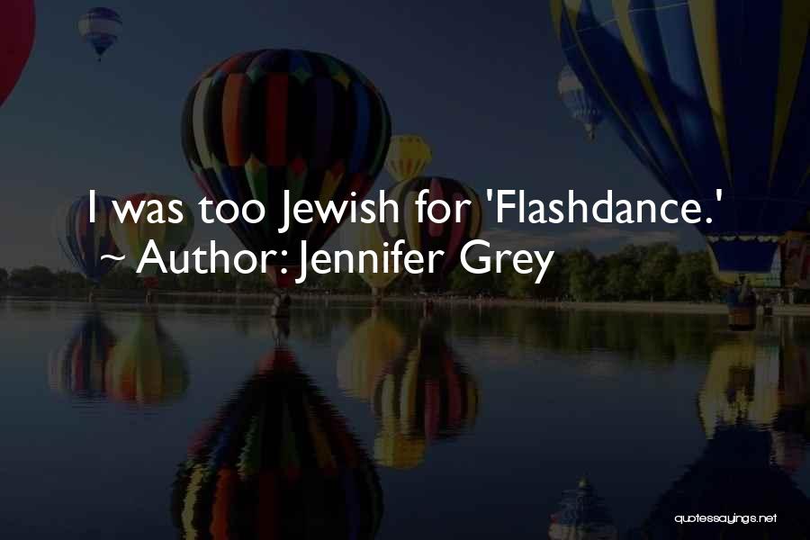 Jennifer Grey Quotes: I Was Too Jewish For 'flashdance.'