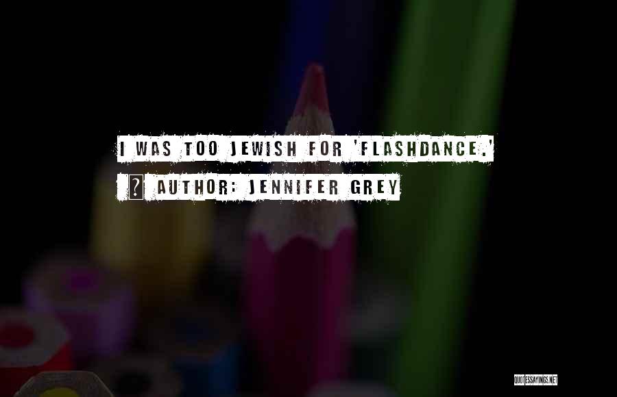 Jennifer Grey Quotes: I Was Too Jewish For 'flashdance.'