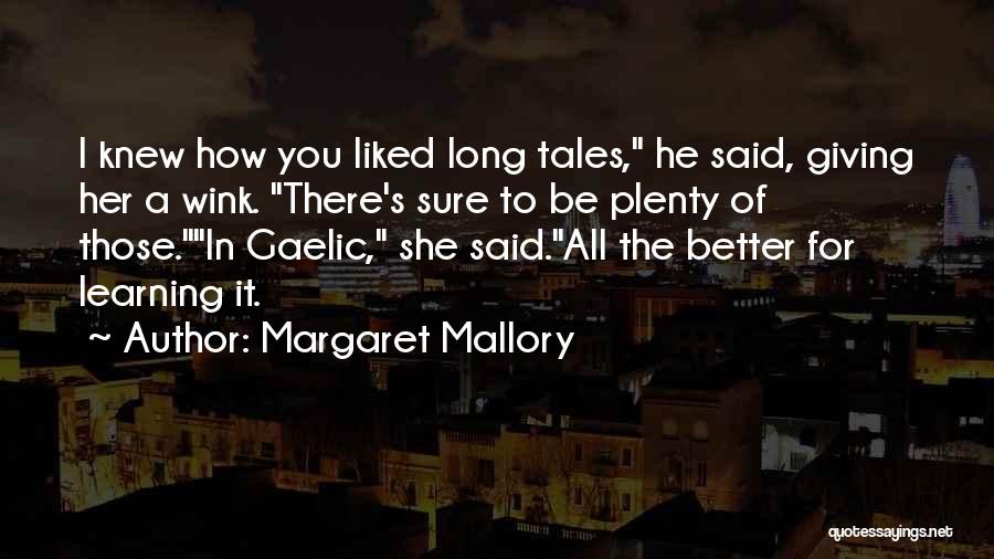 Margaret Mallory Quotes: I Knew How You Liked Long Tales, He Said, Giving Her A Wink. There's Sure To Be Plenty Of Those.in