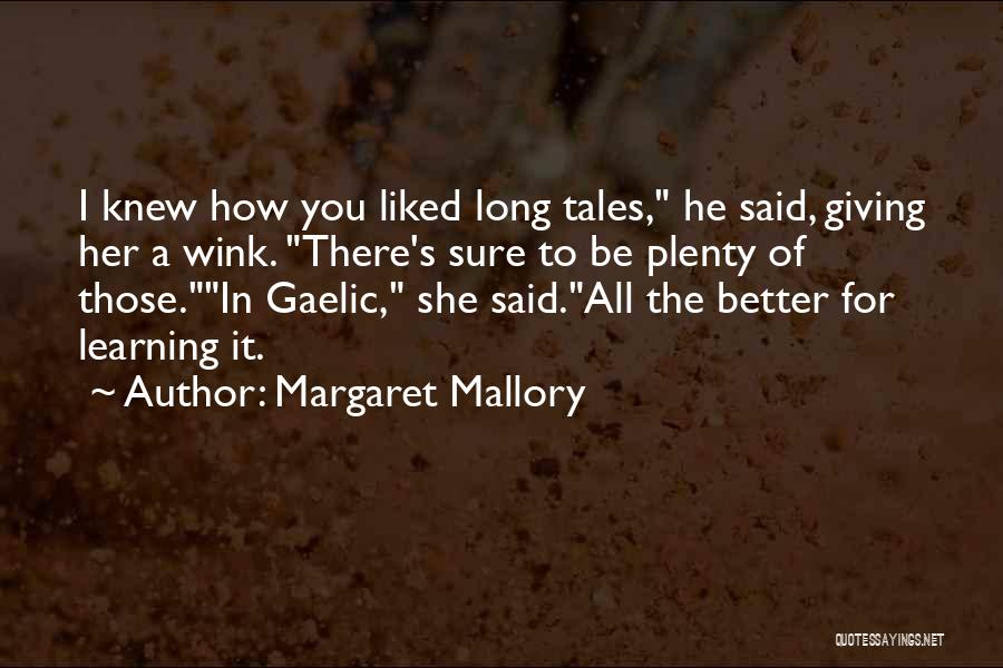 Margaret Mallory Quotes: I Knew How You Liked Long Tales, He Said, Giving Her A Wink. There's Sure To Be Plenty Of Those.in