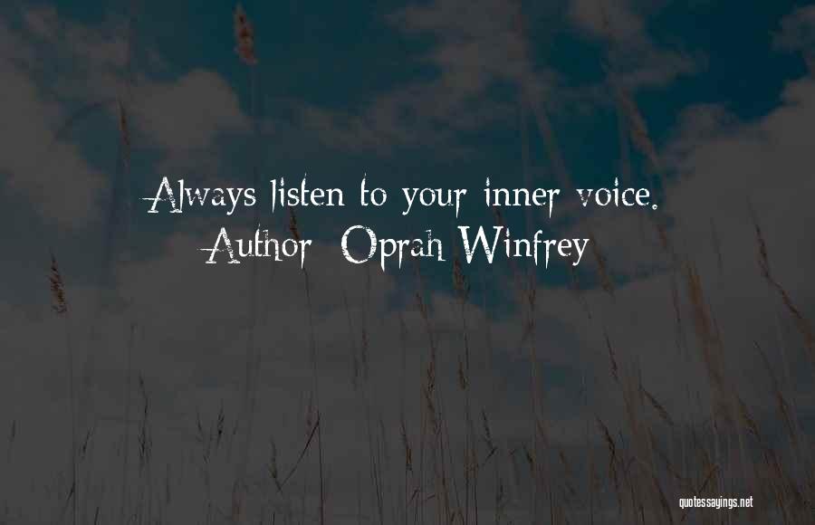 Oprah Winfrey Quotes: Always Listen To Your Inner Voice.