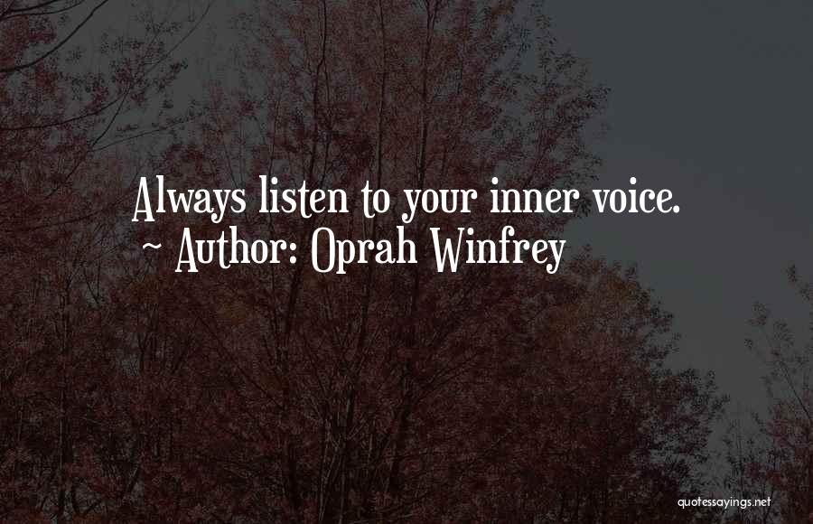 Oprah Winfrey Quotes: Always Listen To Your Inner Voice.