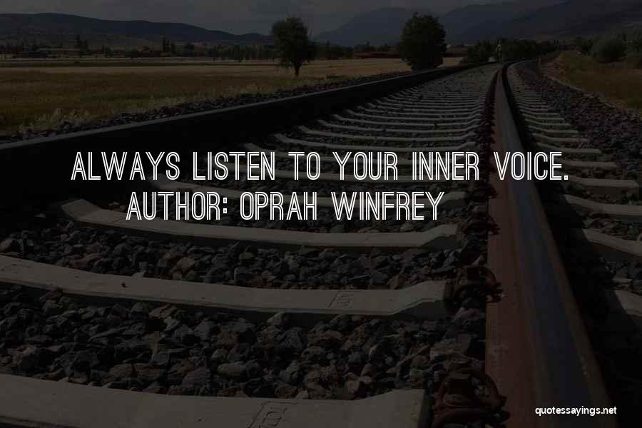 Oprah Winfrey Quotes: Always Listen To Your Inner Voice.