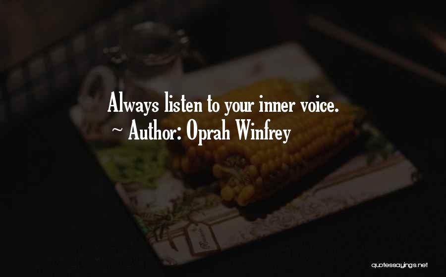 Oprah Winfrey Quotes: Always Listen To Your Inner Voice.