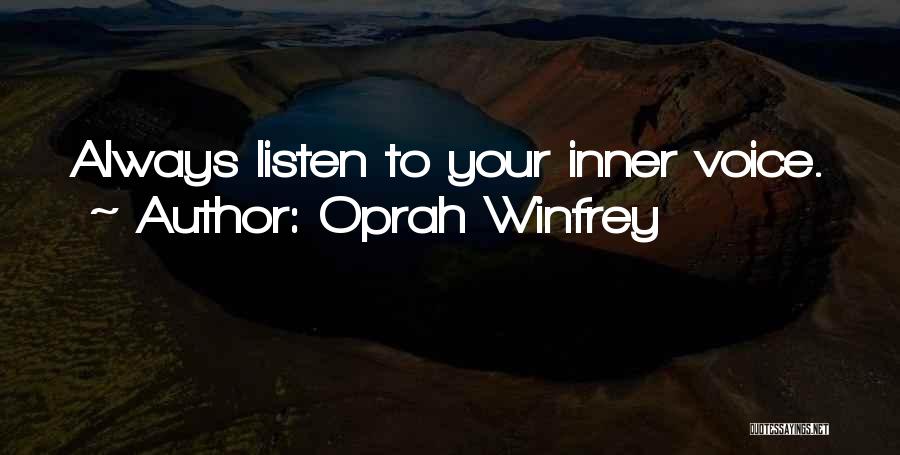 Oprah Winfrey Quotes: Always Listen To Your Inner Voice.