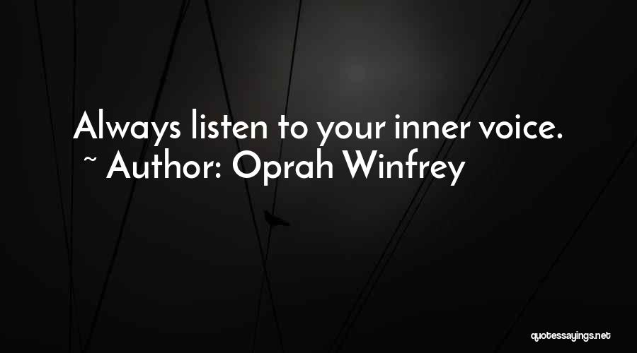 Oprah Winfrey Quotes: Always Listen To Your Inner Voice.