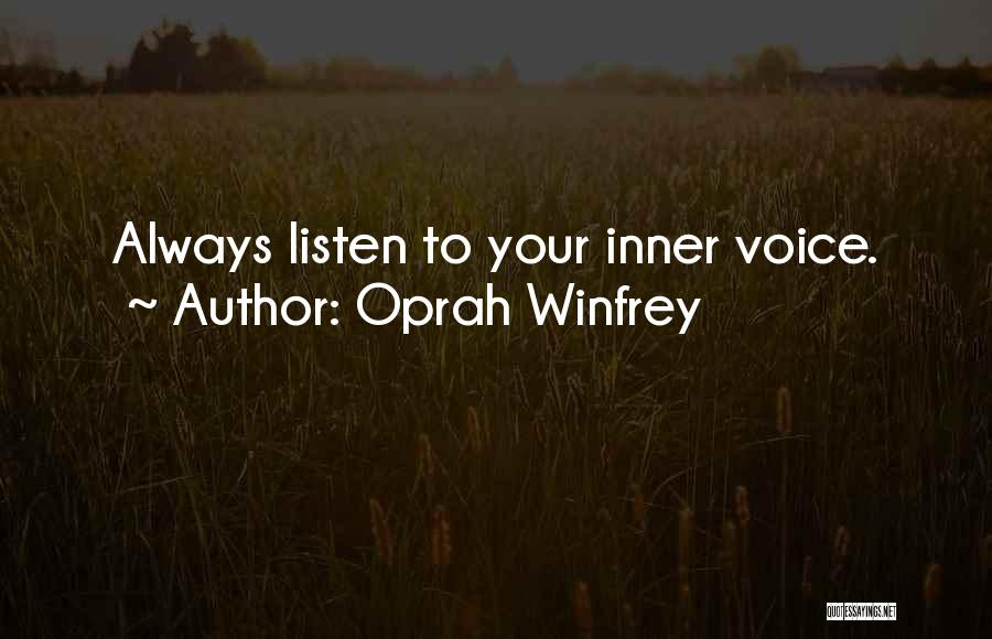 Oprah Winfrey Quotes: Always Listen To Your Inner Voice.