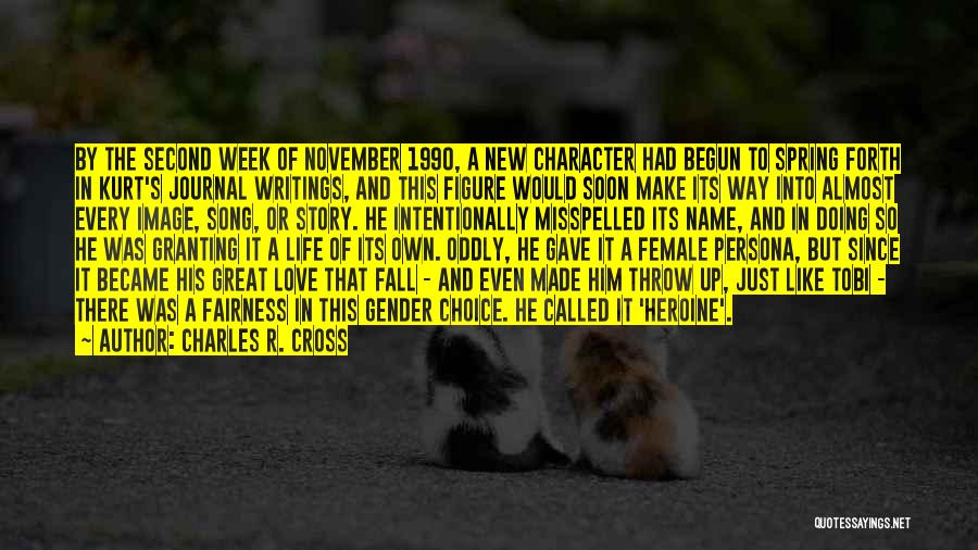 Charles R. Cross Quotes: By The Second Week Of November 1990, A New Character Had Begun To Spring Forth In Kurt's Journal Writings, And