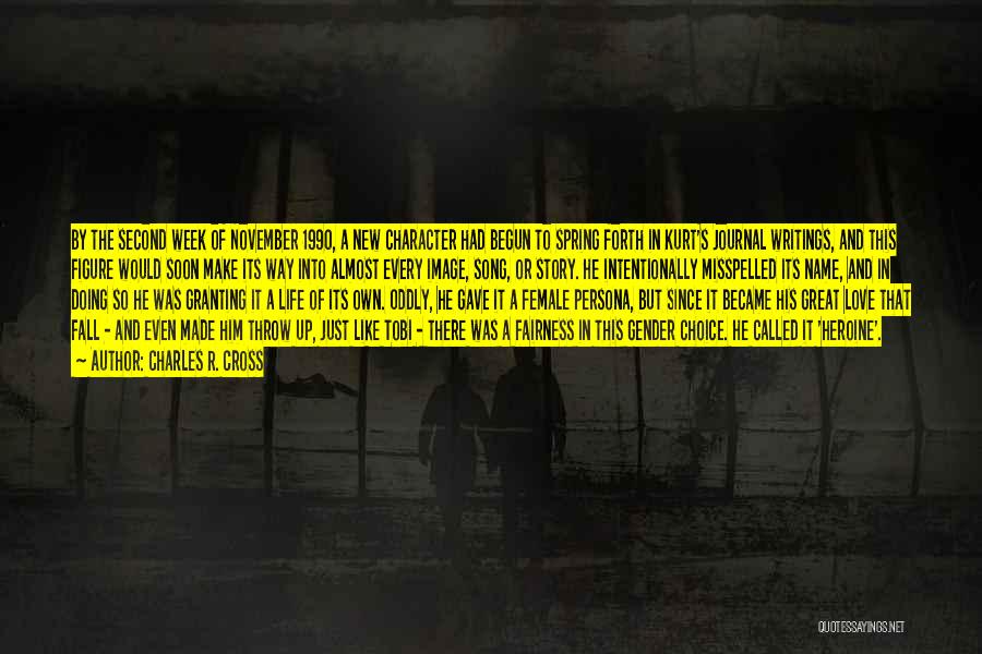 Charles R. Cross Quotes: By The Second Week Of November 1990, A New Character Had Begun To Spring Forth In Kurt's Journal Writings, And