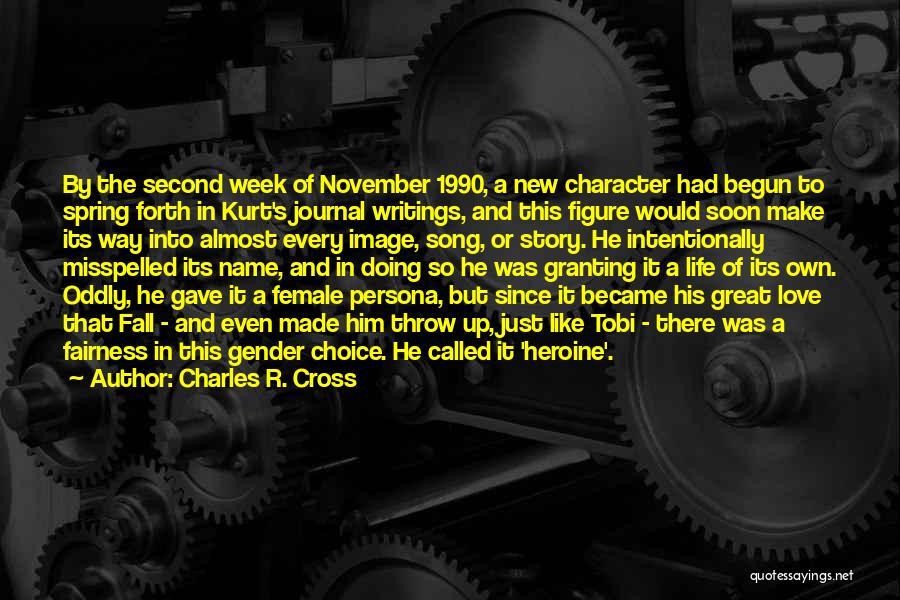 Charles R. Cross Quotes: By The Second Week Of November 1990, A New Character Had Begun To Spring Forth In Kurt's Journal Writings, And