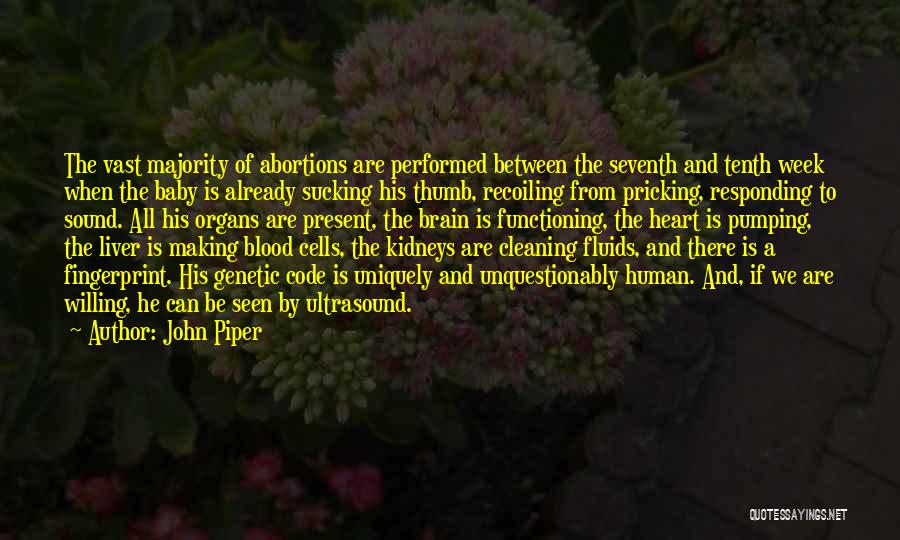 John Piper Quotes: The Vast Majority Of Abortions Are Performed Between The Seventh And Tenth Week When The Baby Is Already Sucking His