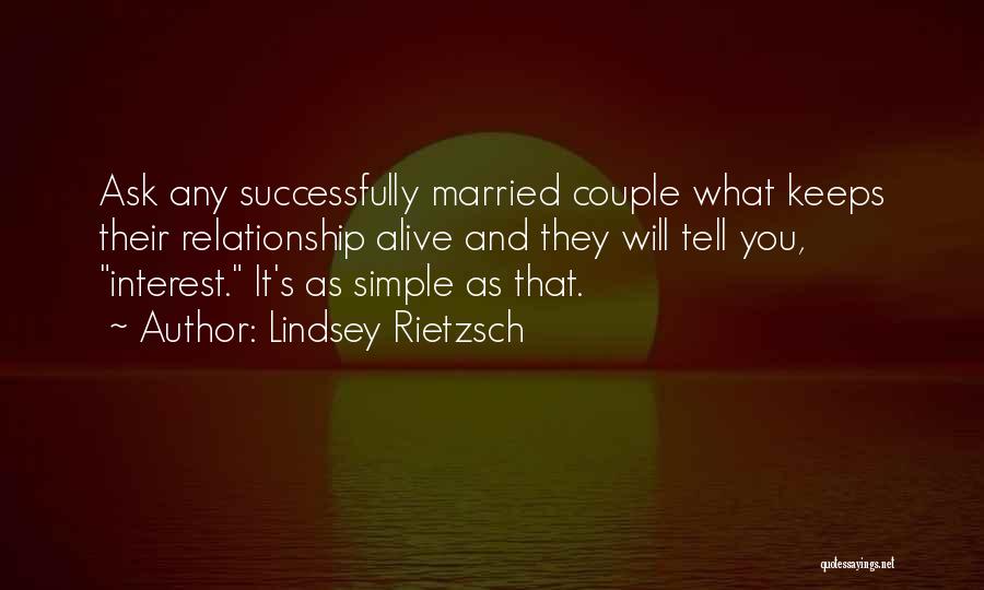 Lindsey Rietzsch Quotes: Ask Any Successfully Married Couple What Keeps Their Relationship Alive And They Will Tell You, Interest. It's As Simple As