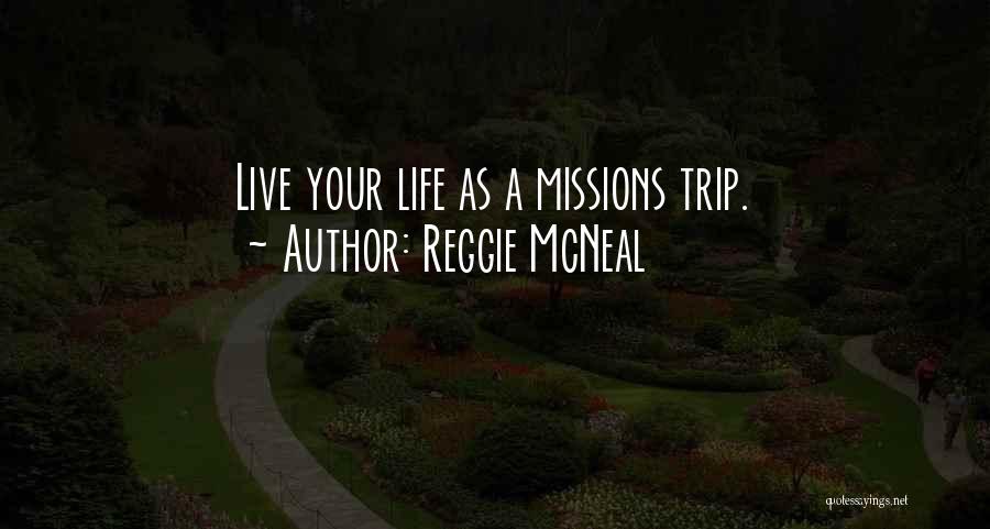 Reggie McNeal Quotes: Live Your Life As A Missions Trip.