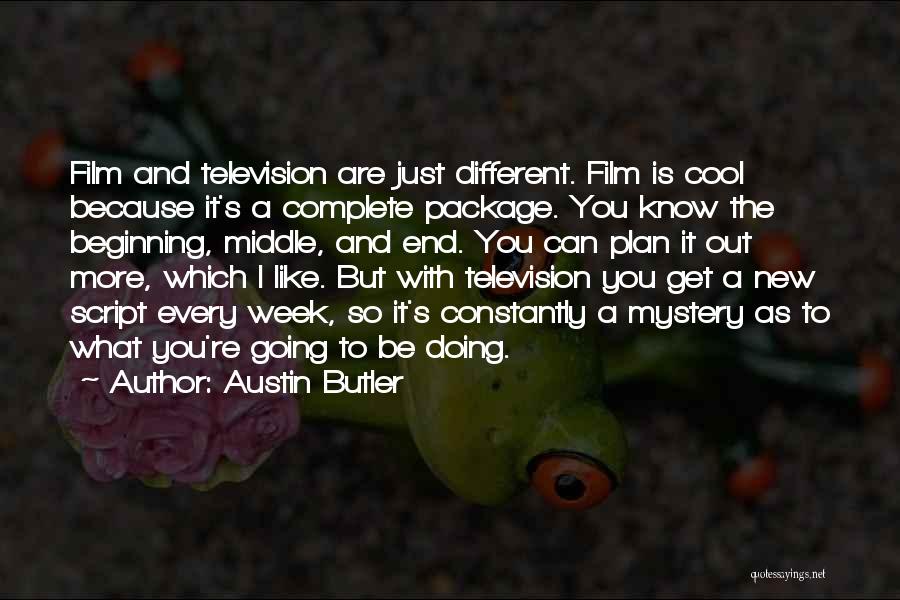 Austin Butler Quotes: Film And Television Are Just Different. Film Is Cool Because It's A Complete Package. You Know The Beginning, Middle, And