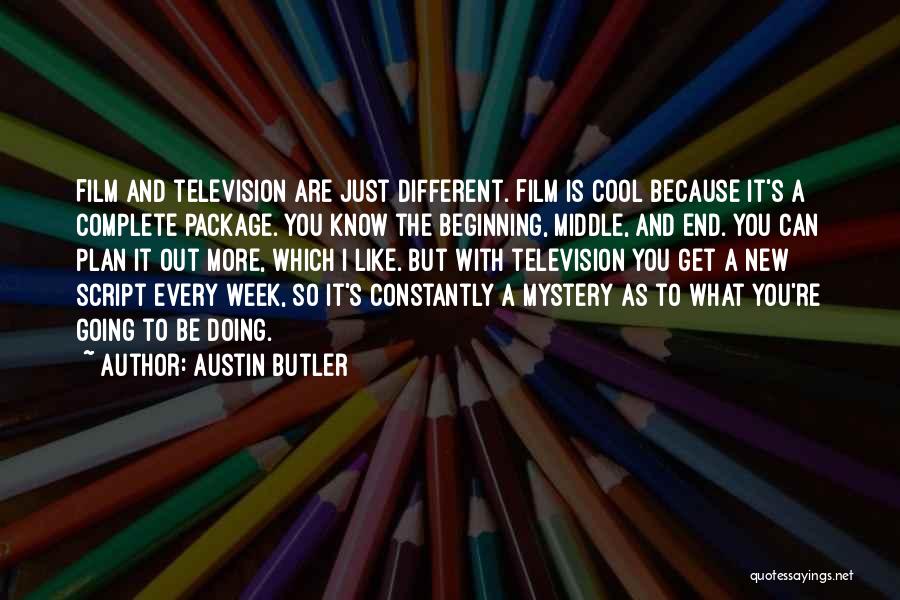 Austin Butler Quotes: Film And Television Are Just Different. Film Is Cool Because It's A Complete Package. You Know The Beginning, Middle, And