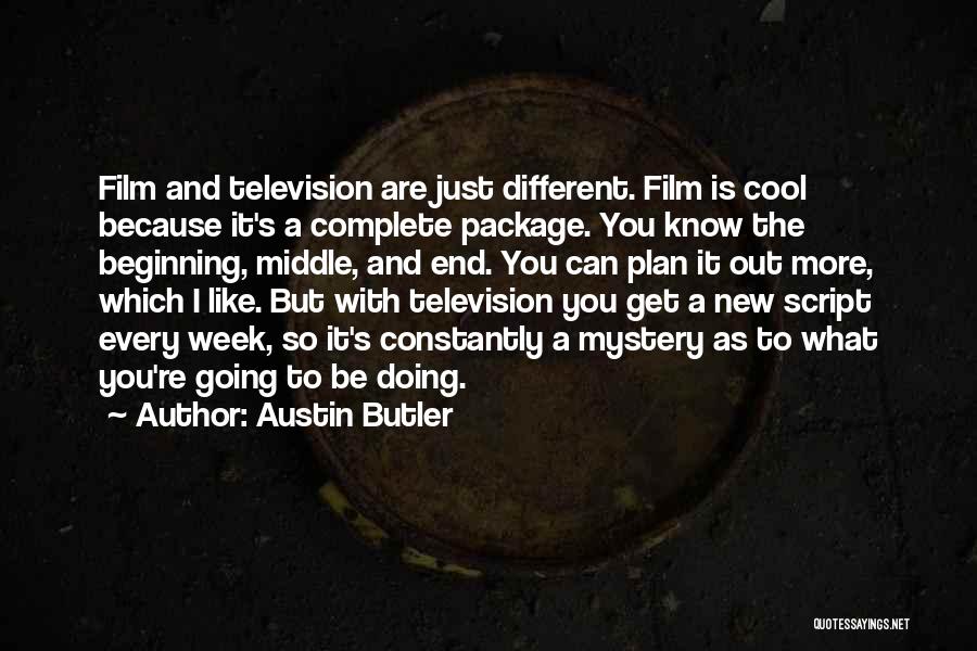 Austin Butler Quotes: Film And Television Are Just Different. Film Is Cool Because It's A Complete Package. You Know The Beginning, Middle, And