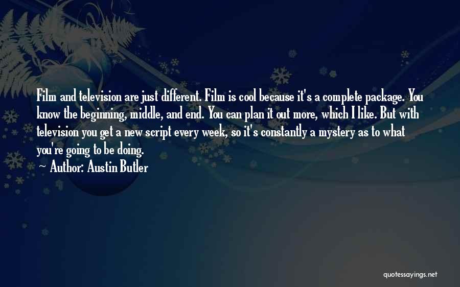 Austin Butler Quotes: Film And Television Are Just Different. Film Is Cool Because It's A Complete Package. You Know The Beginning, Middle, And