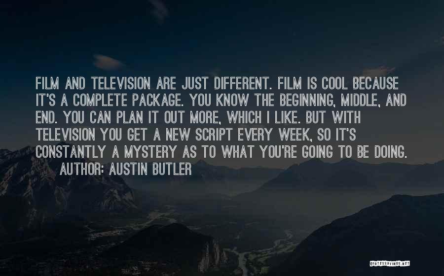 Austin Butler Quotes: Film And Television Are Just Different. Film Is Cool Because It's A Complete Package. You Know The Beginning, Middle, And