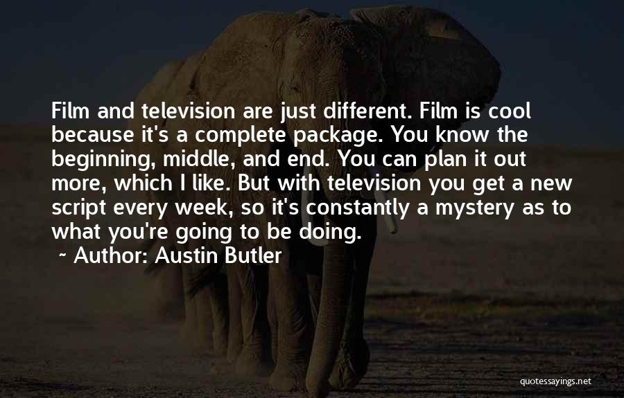 Austin Butler Quotes: Film And Television Are Just Different. Film Is Cool Because It's A Complete Package. You Know The Beginning, Middle, And