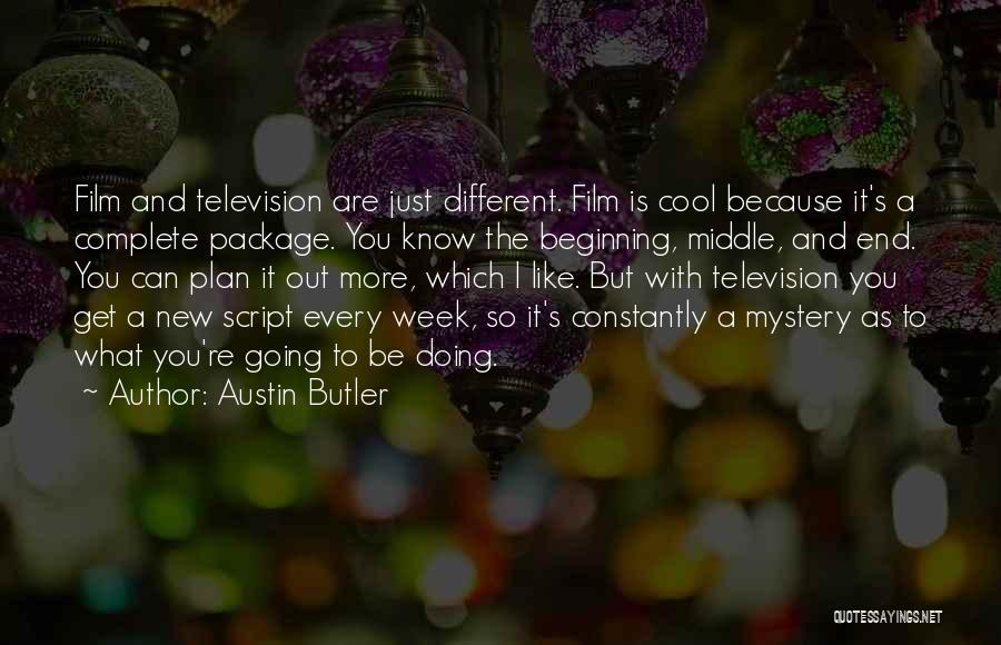 Austin Butler Quotes: Film And Television Are Just Different. Film Is Cool Because It's A Complete Package. You Know The Beginning, Middle, And