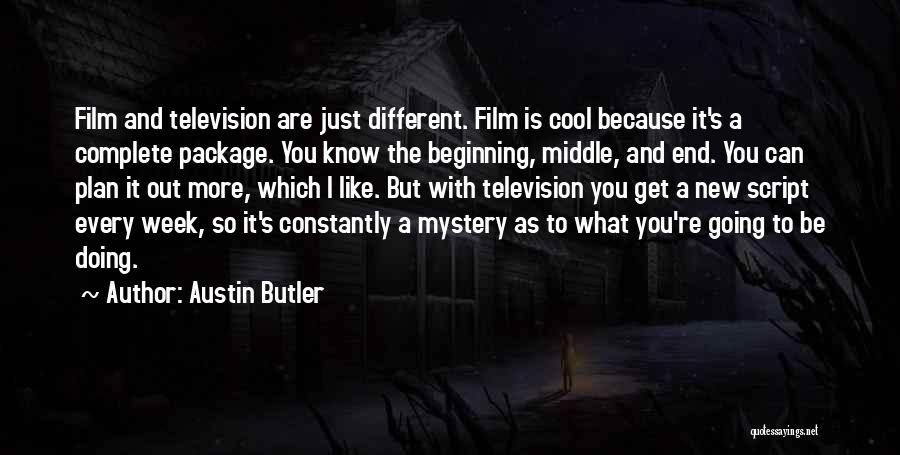 Austin Butler Quotes: Film And Television Are Just Different. Film Is Cool Because It's A Complete Package. You Know The Beginning, Middle, And