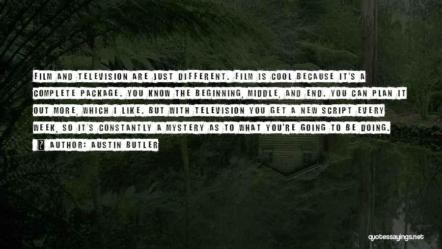 Austin Butler Quotes: Film And Television Are Just Different. Film Is Cool Because It's A Complete Package. You Know The Beginning, Middle, And