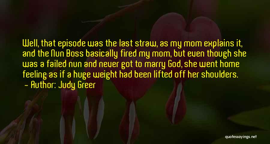 Judy Greer Quotes: Well, That Episode Was The Last Straw, As My Mom Explains It, And The Nun Boss Basically Fired My Mom,