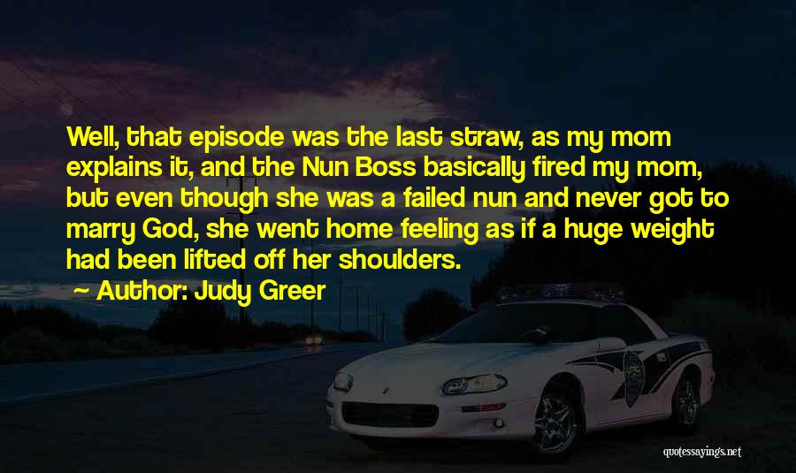 Judy Greer Quotes: Well, That Episode Was The Last Straw, As My Mom Explains It, And The Nun Boss Basically Fired My Mom,