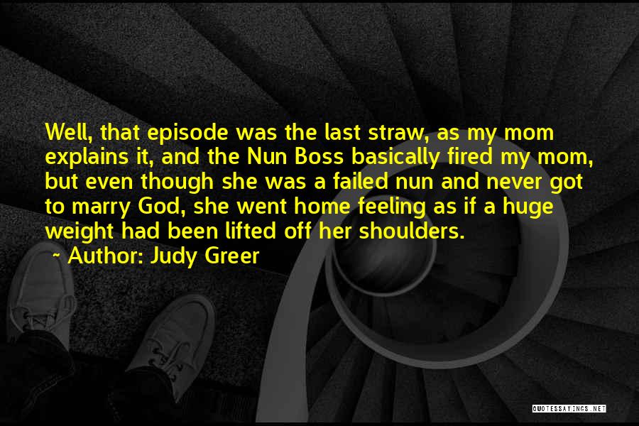 Judy Greer Quotes: Well, That Episode Was The Last Straw, As My Mom Explains It, And The Nun Boss Basically Fired My Mom,