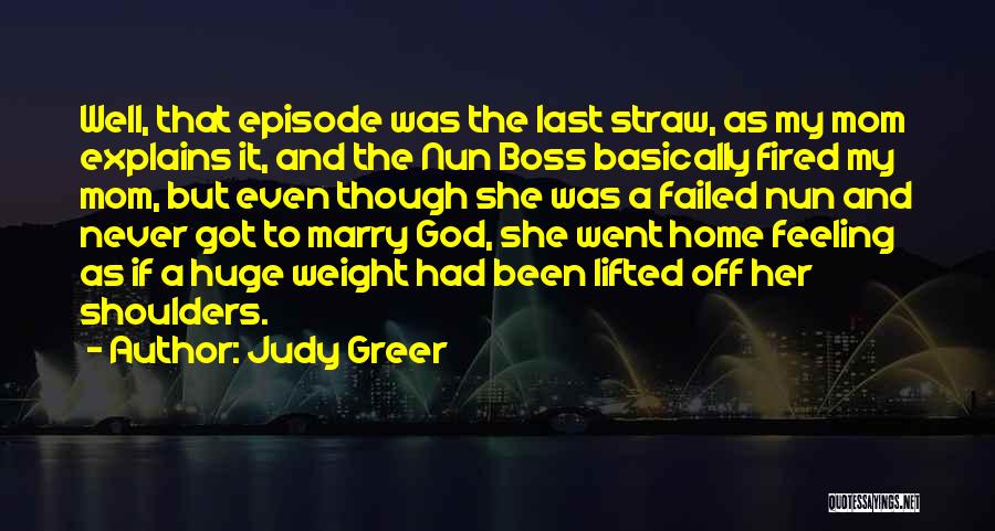 Judy Greer Quotes: Well, That Episode Was The Last Straw, As My Mom Explains It, And The Nun Boss Basically Fired My Mom,
