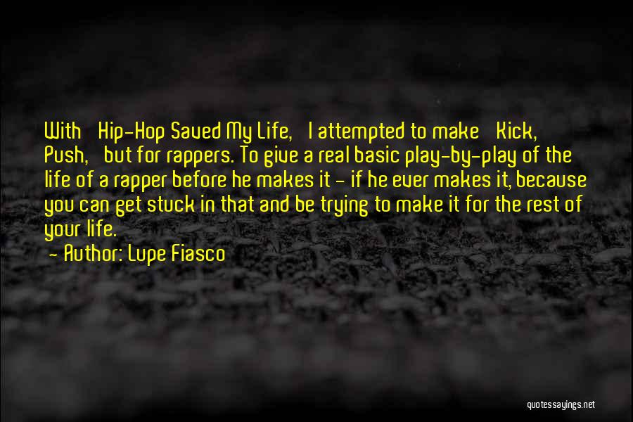 Lupe Fiasco Quotes: With 'hip-hop Saved My Life,' I Attempted To Make 'kick, Push,' But For Rappers. To Give A Real Basic Play-by-play