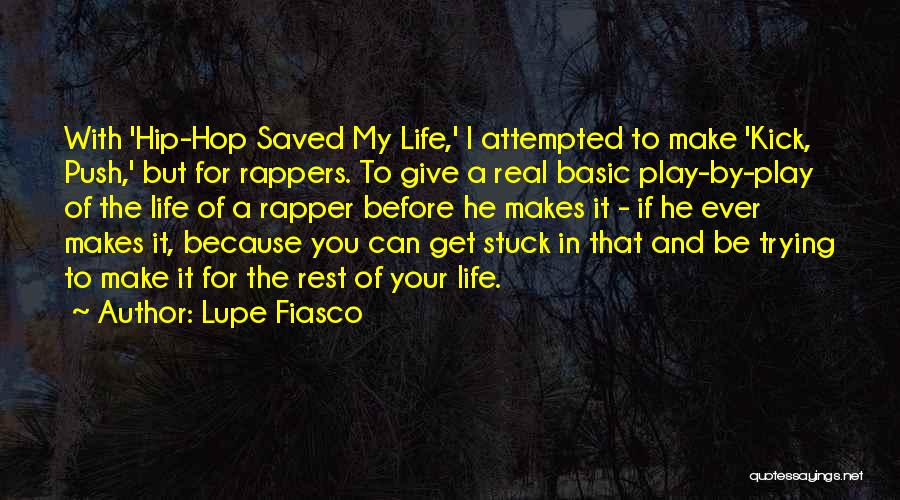 Lupe Fiasco Quotes: With 'hip-hop Saved My Life,' I Attempted To Make 'kick, Push,' But For Rappers. To Give A Real Basic Play-by-play