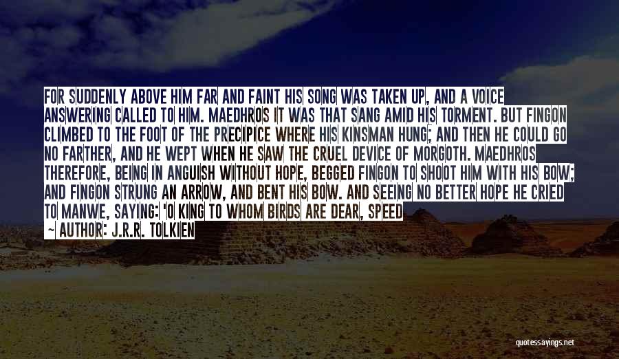 J.R.R. Tolkien Quotes: For Suddenly Above Him Far And Faint His Song Was Taken Up, And A Voice Answering Called To Him. Maedhros