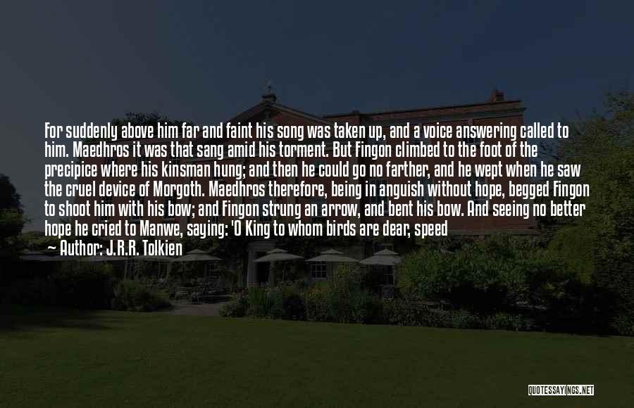 J.R.R. Tolkien Quotes: For Suddenly Above Him Far And Faint His Song Was Taken Up, And A Voice Answering Called To Him. Maedhros