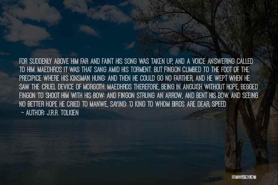 J.R.R. Tolkien Quotes: For Suddenly Above Him Far And Faint His Song Was Taken Up, And A Voice Answering Called To Him. Maedhros