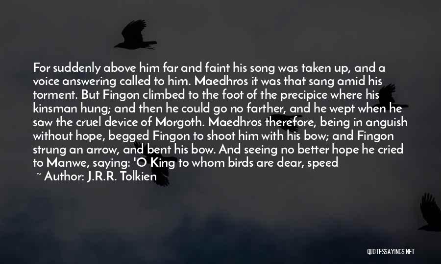 J.R.R. Tolkien Quotes: For Suddenly Above Him Far And Faint His Song Was Taken Up, And A Voice Answering Called To Him. Maedhros