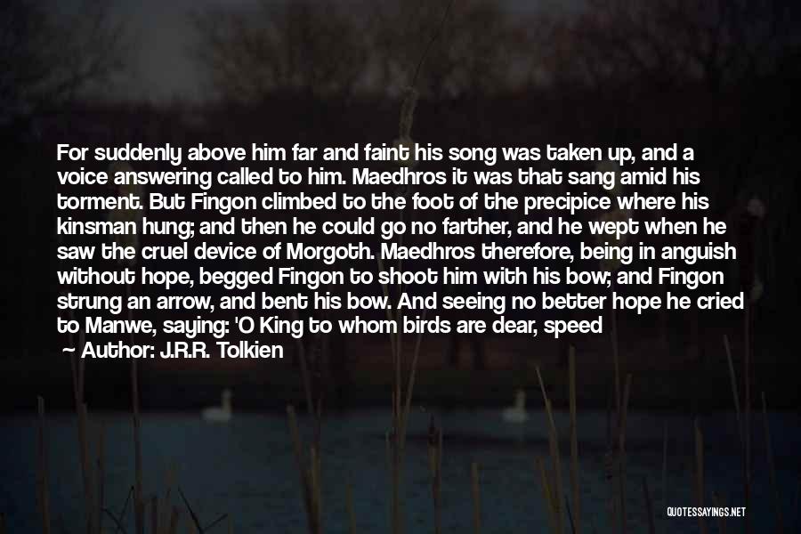 J.R.R. Tolkien Quotes: For Suddenly Above Him Far And Faint His Song Was Taken Up, And A Voice Answering Called To Him. Maedhros